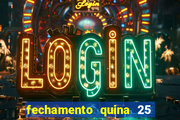 fechamento quina 25 garante quadra com